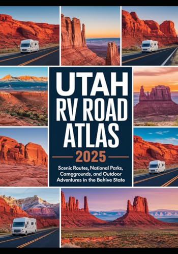 Utah RV Road Trip Atlas 2025: Scenic Routes, National Parks, Campgrounds, and Outdoor Adventures in the Beehive State von Independently published