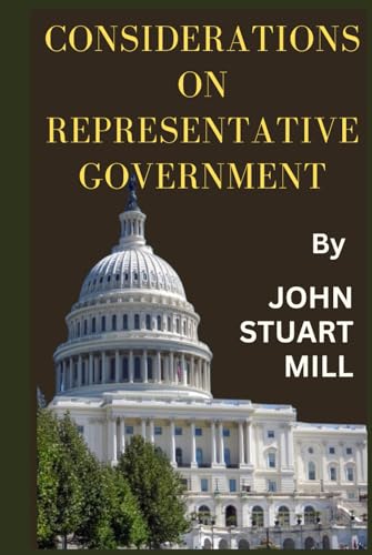 Considerations on Representative Government Considerations on Representative Government von Independently published