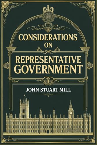 Considerations on Representative Government Considerations on Representative Government von Independently published