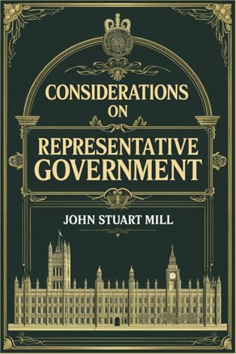 Considerations on Representative Government Considerations on Representative Government von Independently published