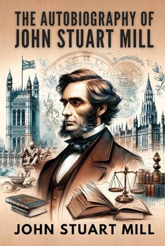 The Autobiography of John Stuart Mill von Independently published