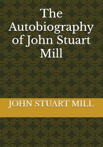 The Autobiography of John Stuart Mill The Autobiography of John Stuart Mill von Independently published