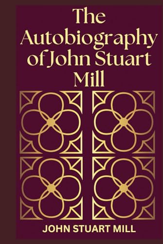 The Autobiography of John Stuart Mill The Autobiography of John Stuart Mill von Independently published