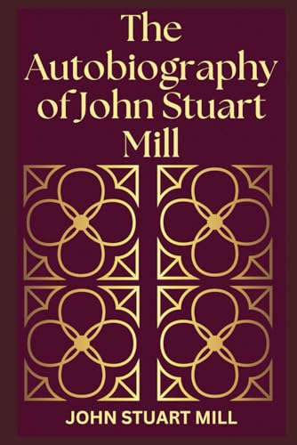 The Autobiography of John Stuart Mill The Autobiography of John Stuart Mill von Independently published