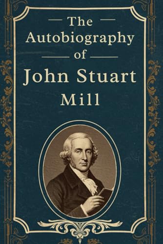 The Autobiography of John Stuart Mill The Autobiography of John Stuart Mill von Independently published