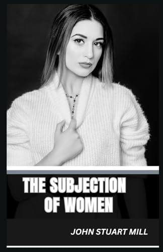The Subjection of Women The Subjection of Women von Independently published