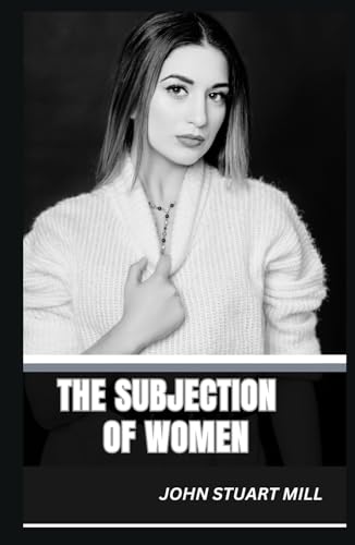 The Subjection of Women The Subjection of Women von Independently published