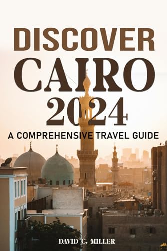 DISCOVER CAIRO: A TRAVEL GUIDE 2024: A CAIRO EXPLORATION von Independently published