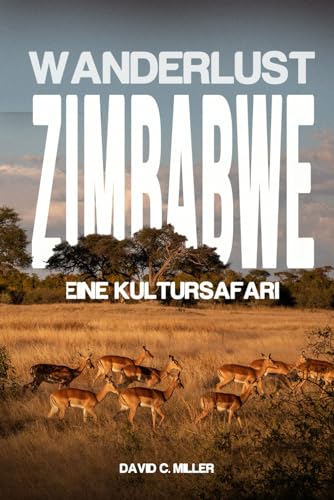 WANDERLUST ZIMBABWE: EINE KULTURSAFARI von Independently published