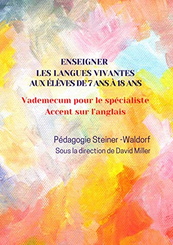 Enseigner les langues vivantes aux élèves de 7 ans à 18 ans - Pédagogie Steiner-Waldorf: Vademecum pour le spécialiste - Accent sur l'anglais - Classes 1 à 12 von Independently published