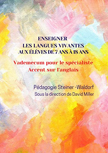 Enseigner les langues vivantes aux élèves de 7 ans à 18 ans - Pédagogie Steiner-Waldorf: Vademecum pour le spécialiste - Accent sur l'anglais - Classes 1 à 12 Enseigner les langues vivantes aux élèves de 7 ans à 18 ans - Pédagogie Steiner-Waldorf: Vademecum pour le spécialiste - Accent sur l'anglais - Classes 1 à 12 von Independently published