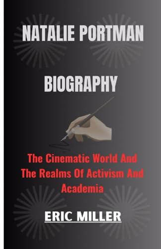 Natalie Portman Biography: The Cinematic World And The Realms Of Activism And Academia von Independently published
