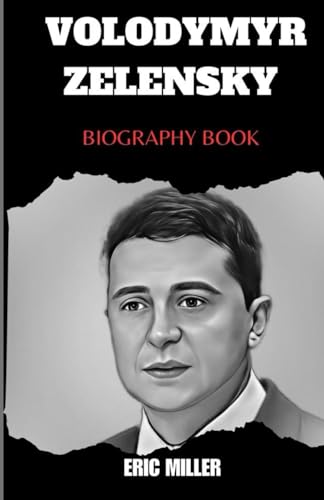 VOLODYMYR ZELENSKY BIOGRAPHY BOOK: Pragmatic President Of Ukraine, An Actor And A Comedian. von Independently published
