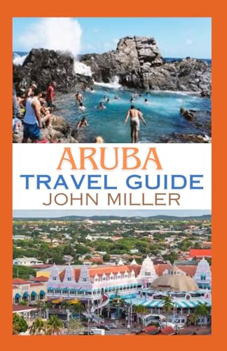 ARUBA TRAVEL GUIDE: A Journey Through Paradise's Hidden Gems and Seaside Splendor von Independently published