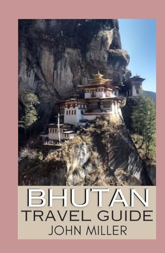 BHUTAN TRAVEL GUIDE: A Journey to the Last Shangri-La - Uncover the Secrets, Embrace the Culture, and Explore the Enchanting Land of Happiness von Independently published