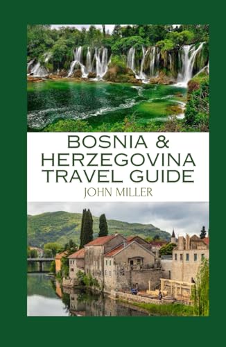 BOSNIA & HERZEGOVINA TRAVEL GUIDE: Unveiling the Hidden Gems of the Balkans von Independently published