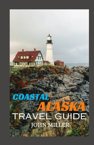 COASTAL ALASKA TRAVEL GUIDE: Discover the Untamed Beauty of Coastal Alaska, Your Ultimate Travel Guide von Independently published