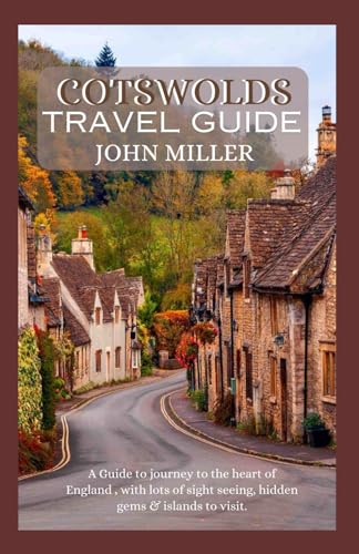 COTSWOLDS TRAVEL GUIDE: A Guide to journey to the heart of England , with lots of sight seeing, hidden gems & islands to visit. von Independently published