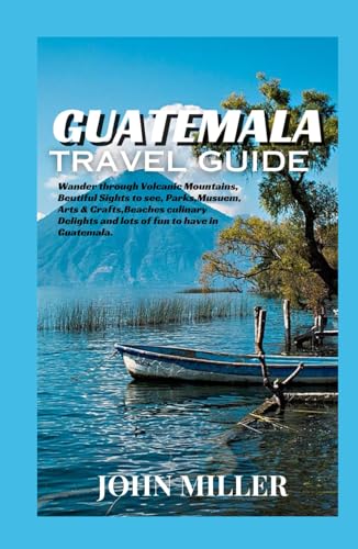 GUATEMALA TRAVEL GUIDE: A Journey to Ancient Ruins, Vibrant Cultures, and Natural Wonders von Independently published