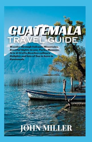 GUATEMALA TRAVEL GUIDE: A Journey to Ancient Ruins, Vibrant Cultures, and Natural Wonders von Independently published