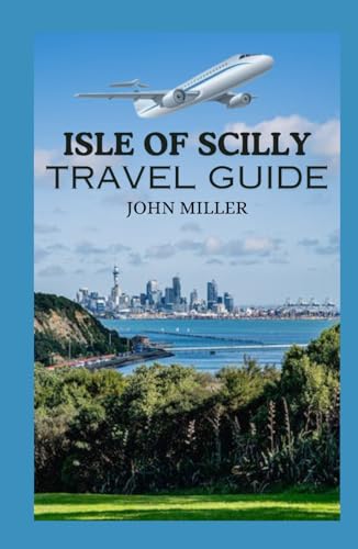 ISLE OF SCILLY TRAVEL GUIDE: A Pictorial Journey through Nature's Canvas with Insider Tips for Your Perfect Scilly Escape von Independently published