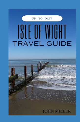 ISLE OF WIGHT TRAVEL GUIDE: A Pictorial Odyssey Through Nature's Tapestry and Time's Embrace – Your Definitive Companion to England's Enchanting Island Escape