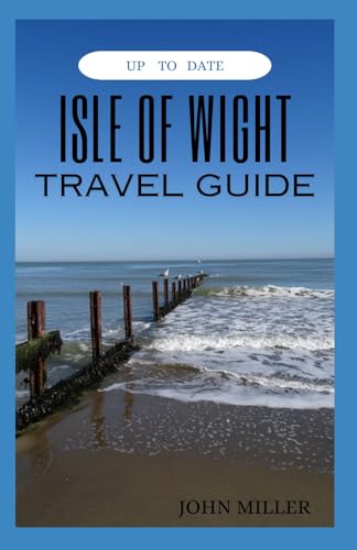 ISLE OF WIGHT TRAVEL GUIDE: A Pictorial Odyssey Through Nature's Tapestry and Time's Embrace – Your Definitive Companion to England's Enchanting Island Escape von Independently published