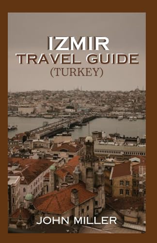IZMIR TRAVEL GUIDE (TURKEY): Exploring Izmir Where Aegean Serenity Meets Timeless History von Independently published
