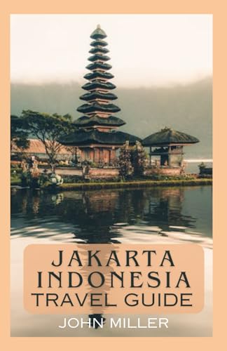 JAKARTA INDONESIA TRAVEL GUIDE: Your Gateway to Culture, Cuisine, and Urban Wonders von Independently published