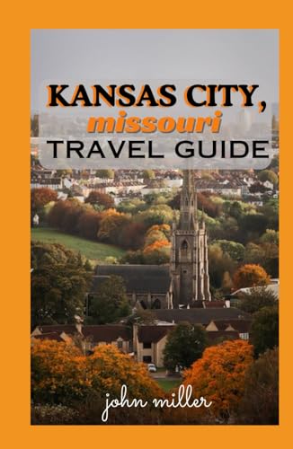 KANSAS CITY, MISSOURI TRAVEL GUIDE: A Journey Through History, Culture, and Culinary Bliss von Independently published