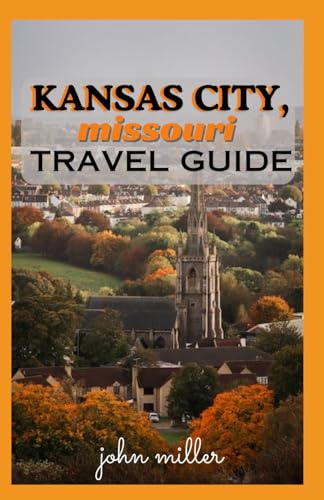 KANSAS CITY MISSOURI TRAVEL GUIDE: A Journey Through History, Culture, and Culinary Bliss von Independently published