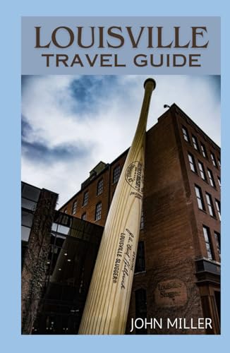 LOUISVILLE TRAVEL GUIDE: A Journey Through Southern Charm and Cultural Fusion, Your Ultimate Travel Companion von Independently published