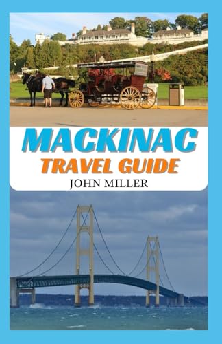 MACKINAC TRAVEL GUIDE: The Ultimate Mackinac Travel Guide von Independently published