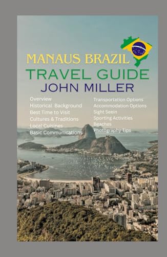 MANAUS BRAZIL TRAVEL GUIDE: A Mesmeric Expedition into the Heart of the Amazon Rainforest von Independently published