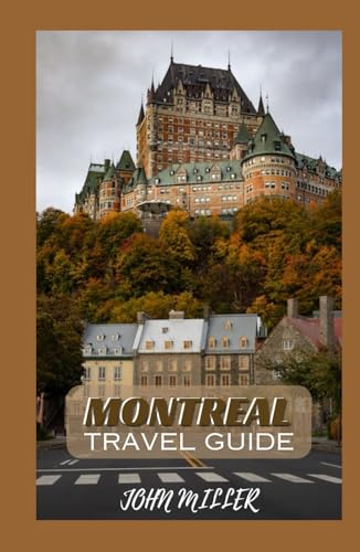 MONTREAL TRAVEL GUIDE: A Journey Beyond the Streets - Your Ultimate Guide to Culture, Cuisine, and Captivating Landscapes in the Heart of Canada von Independently published