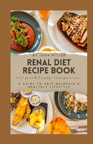 RENAL DIET RECIPE BOOK: Delicious Renal Diet Recipes for Nourishing Body and Soul von Independently published