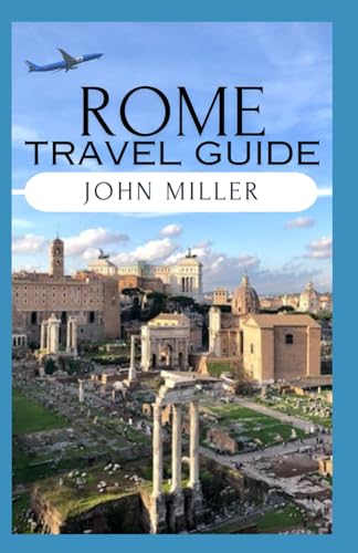 ROME TRAVEL GUIDE: A Comprehensive Travel Guide to the Eternal City von Independently published