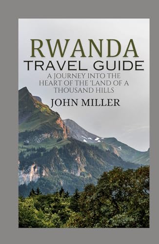 RWANDA TRAVEL GUIDE: A journey into the heart of the land of thousand hills von Independently published