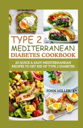 TYPE 2 MEDITERRANEAN DIABETES COOKBOOK: Delicious Recipes and Expert Guidance for Thriving with Type 2 Diabetes and Beyond von Independently published