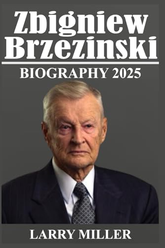 ZBIGNIEW BRZEZINSKI BIOGRAPHY 2025: Grand Strategist of American Power in a Fractured World von Independently published