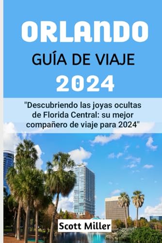 ORLANDO GUÍA DE VIAJE 2024: "Descubriendo las joyas ocultas de Florida Central: su mejor compañero de viaje para 2024" von PWM Edition