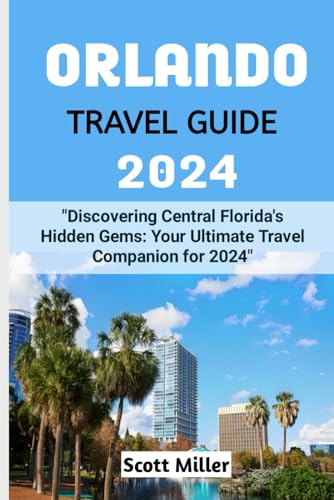 ORLANDO TRAVEL GUIDE 2024: "Discovering Central Florida's Hidden Gems: Your Ultimate Travel Companion for 2024" von Independently published