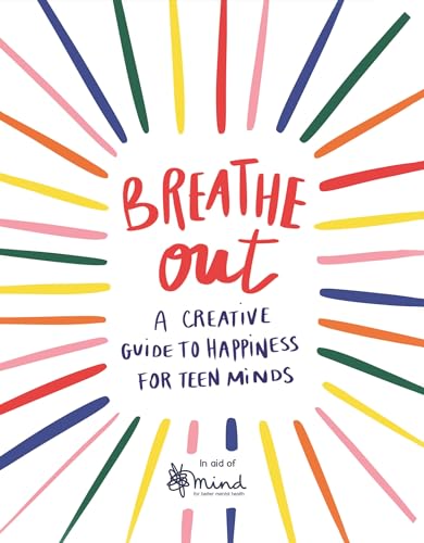 Breathe Out: A Creative Guide to Happiness for Teen Minds (Wellbeing Guides) von Michael O'Mara Books
