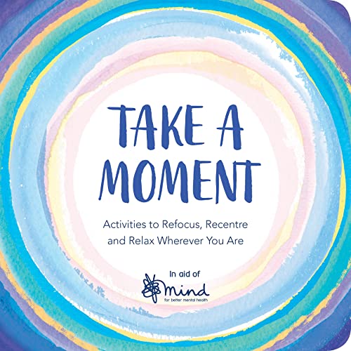 Take a Moment: Activities to Refocus, Recentre and Relax Wherever You Are von Michael O'Mara Books