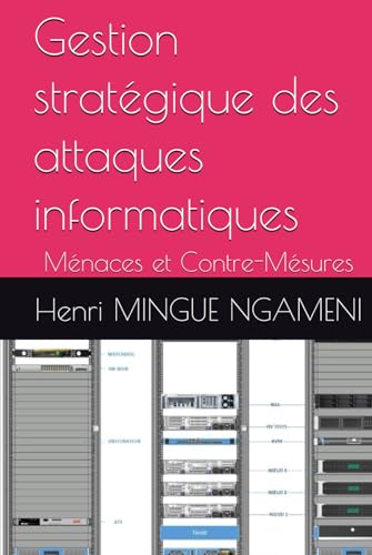 Gestion stratégique des attaques informatiques: Ménaces et Contre-Mésures von Independently published