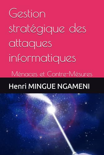 Gestion stratégique des attaques informatiques: Ménaces et Contre-Mésures von Independently published