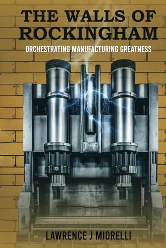 The Walls of Rockingham: Orchestrating Manufacturing Greatness von Writersclique.com
