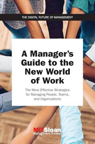 A Manager's Guide to the New World of Work: The Most Effective Strategies for Managing People, Teams, and Organizations (The Digital Future of Management) von MIT Press