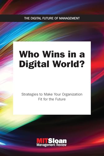 Who Wins in a Digital World?: Strategies to Make Your Organization Fit for the Future (The Digital Future of Management)
