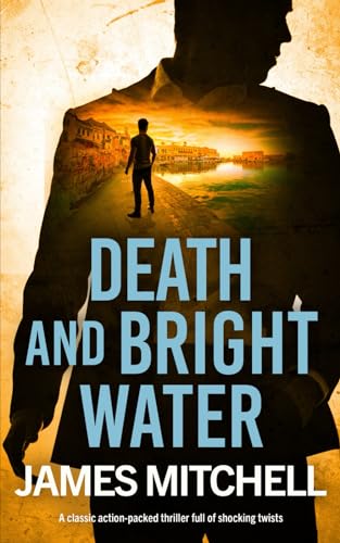 DEATH AND BRIGHT WATER a classic action-packed thriller full of shocking twists (David Callan Thrillers, Band 3)